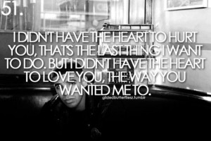 DIDN'T HAVE THE HEART TO HURT YOU, THAT'S THE LAST THING I WANT TO ...