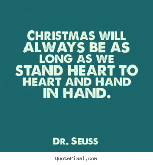Christmas will always be as long as we stand heart to heart and hand ...