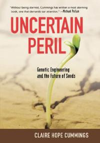Uncertain Peril: Genetic Engineering and the Future of Seeds (Pa ...