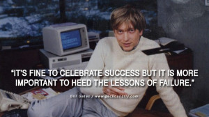Bill Gates Quotes It's fine to celebrate success but it is more ...