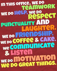 In this office we do teamwork we do help we do respect punctuality and ...