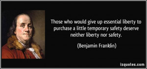 ... safety deserve neither liberty nor safety. - Benjamin Franklin