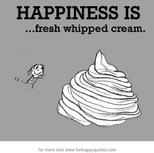 Happiness is, fresh whipped cream.
