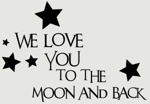 We Love You Quotes We love you to the moon and