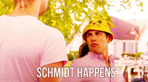 Schmidt happens. Thumb ring bitch! You got some Schmidt on your face ...