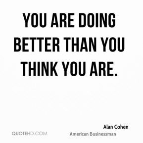 You are doing better than you think you are.