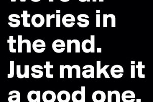 We’re all stories in the end