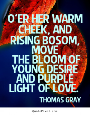 Thomas Gray picture quotes - O'er her warm cheek, and rising bosom ...