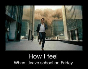 ... When I leave school on Friday. - things-that-will-make-you-laugh Photo