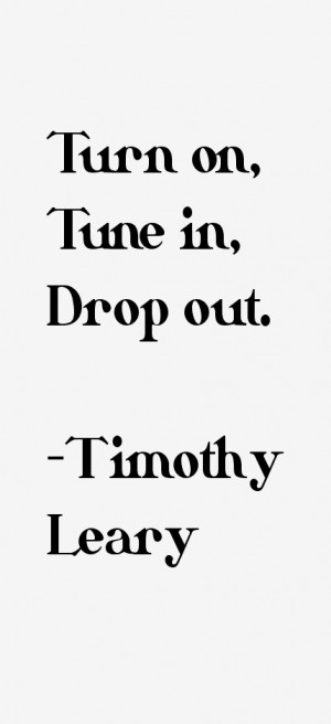 Timothy Leary Quotes & Sayings