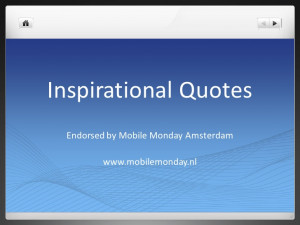 Mobile Monday Amsterdam - Inspirational Quotes