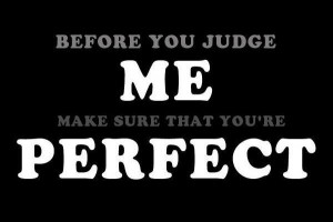 before you judge me attitude quote
