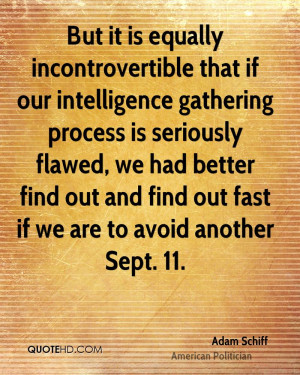 But it is equally incontrovertible that if our intelligence gathering ...