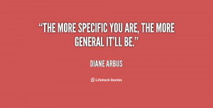 The more specific you are, the more general it'll be.”