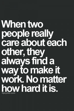 if i really care about you i ll make it work no matter how difficult ...