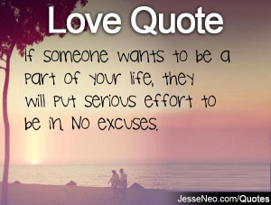 ... part of your life, they will put serious effort to be in. No excuses