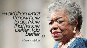 ... Quotes » Maya Angelou - I Know Better, I Do Better Quotes Wallpaper