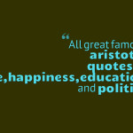 ... great famous aristotle quotes on love,happiness,education and politics