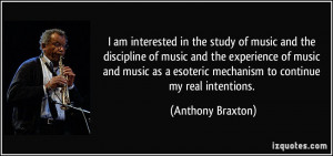 ... esoteric mechanism to continue my real intentions. - Anthony Braxton