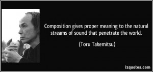 Composition gives proper meaning to the natural streams of sound that ...