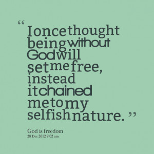Quotes Picture: i once thought being without god will set me free ...