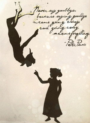 September Quote Project: Day One, Peter Pan - ‘Never say goodbye ...