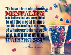 To have a true abundance mentality is to believe that you are ...