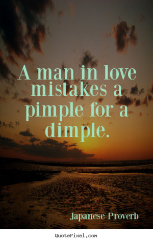... photo quote about love - A man in love mistakes a pimple for a dimple