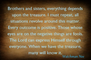 Brothers and sisters, everything depends upon the treasure (Quote from ...