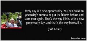 Every day is a new opportunity. You can build on yesterday's success ...