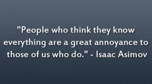 ... are a great annoyance to those of us who do.” – Isaac Asimov