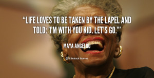 quote-Maya-Angelou-life-loves-to-be-taken-by-the-1-143233_2.png