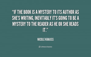 quote-Nicole-Krauss-if-the-book-is-a-mystery-to-192500.png