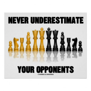 Never Underestimate Your Opponents (Chess Set) Posters