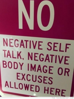 No negative self talk negative body image or excuses allowed here