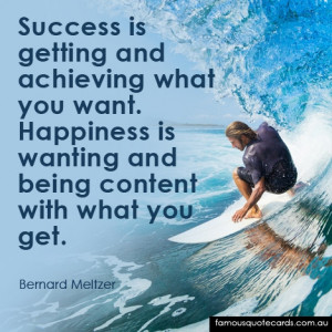 Success is getting and achieving what you want. Happiness is wanting ...