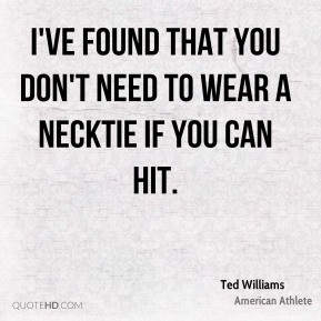 ... ve found that you don't need to wear a necktie if you can hit