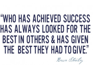 WHO HAS ACHIEVED SUCCESS HAS ALWAYS LOOKED FOR THE BEST IN OTHERS ...