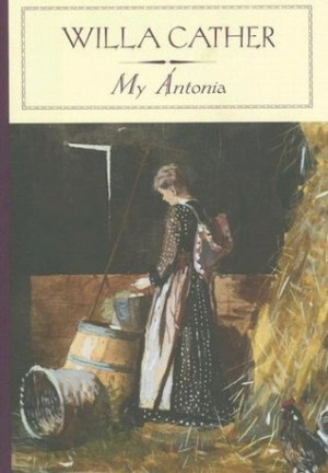 My Antonia by Willa Cather: some of my favorite quotes come from this ...