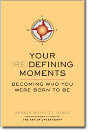 YOUR (RE)DEFINING MOMENTS, Becoming Who You Were Born To Be