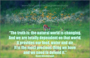 The Natural World Is Changing And We Are Totally Dependent On That ...