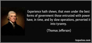 ... and by slow operations, perverted it into tyranny. - Thomas Jefferson