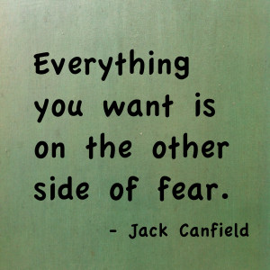 ... favorite mantras. Feel the fear and do it anyway. You decide the it