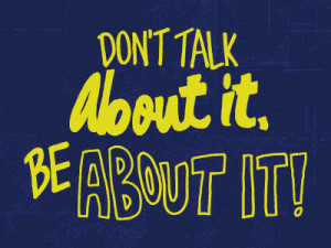 Dribbble - Don't Talk About It, Be About It! by Eliza Cerdeiros