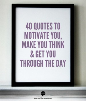 40 Quotes To Motivate You, Make You Think & Get You Through The Day