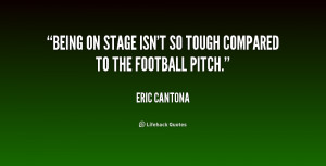 quote-Eric-Cantona-being-on-stage-isnt-so-tough-compared-154274.png