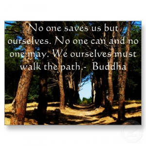 we ourselves must walk the path ~ Buddha