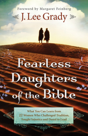 Fearless Daughters of the Bible: What You Can Learn from 22 Women Who ...