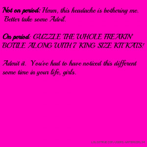 Not on period: Hmm, this headache is bothering me. Better take some ...