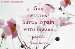 God sweetens outward pain with inward peace. - Thomas Watson